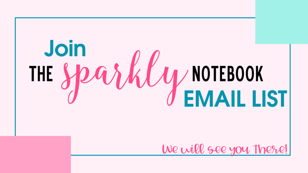 Join The Sparkly Notebook email list.