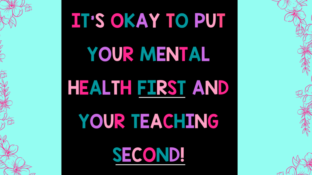 It's okay to put your mental health first and your teaching second.