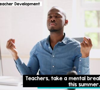 Teachers, take a mental break this summer