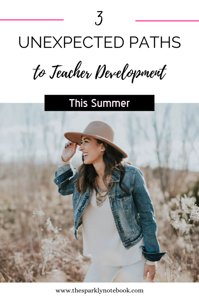 Pin Image - Teacher spending time outside
Text reads, "3 Unexpected Paths to Teacher Development this summer"